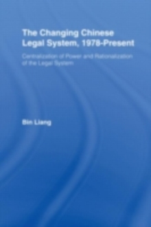 The Changing Chinese Legal System, 1978 - Present : Centralization of Power and Rationalization of the Legal System