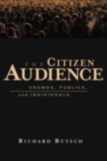 The Citizen Audience : Crowds, Publics, and Individuals