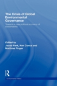 The Crisis of Global Environmental Governance : Towards a New Political Economy of Sustainability