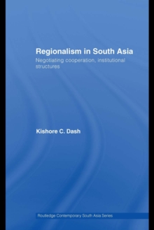 Regionalism in South Asia : Negotiating Cooperation, Institutional Structures