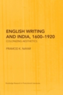 English Writing and India, 1600-1920 : Colonizing Aesthetics