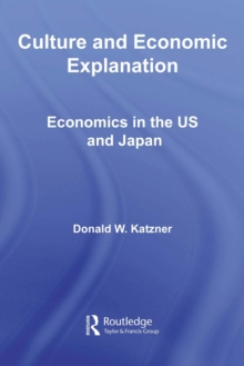 Culture and Economic Explanation : Economics in the US and Japan