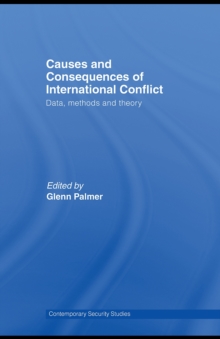 Causes and Consequences of International Conflict : Data, Methods and Theory