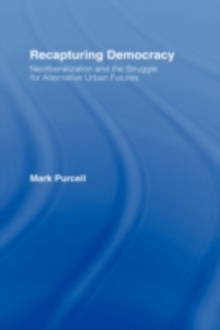 Recapturing Democracy : Neoliberalization and the Struggle for Alternative Urban Futures