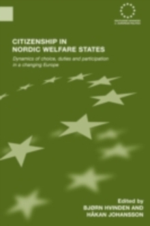 Citizenship in Nordic Welfare States : Dynamics of Choice, Duties and Participation In a Changing Europe