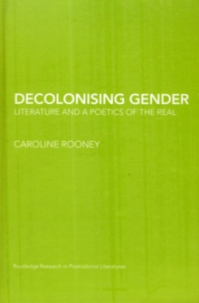 Decolonising Gender : Literature and a poetics of the real