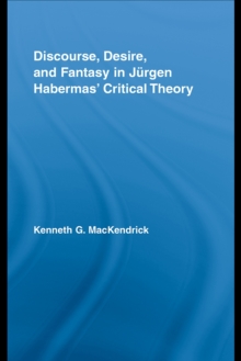 Discourse, Desire, and Fantasy in Jurgen Habermas' Critical Theory