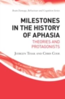 Milestones in the History of Aphasia : Theories and Protagonists