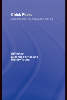 Chick Flicks : Contemporary Women at the Movies