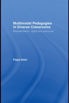 Multimodal Pedagogies in Diverse Classrooms : Representation, Rights and Resources