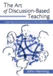 The Art of Discussion-Based Teaching : Opening Up Conversation in the Classroom