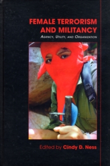 Female Terrorism and Militancy : Agency, Utility, and Organization