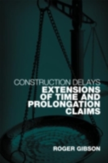 Construction Delays : Extensions of Time and Prolongation Claims