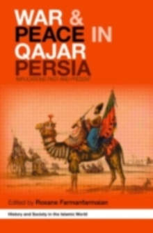 War and Peace in Qajar Persia : Implications Past and Present