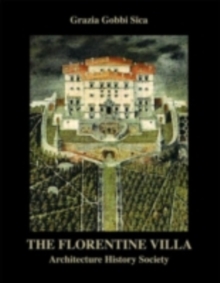 The Florentine Villa : Architecture  History  Society