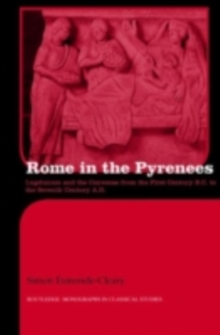 Rome in the Pyrenees : Lugdunum and the Convenae from the first century B.C. to the seventh century A.D.