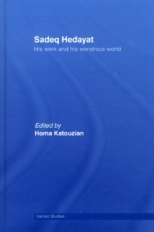 Sadeq Hedayat : His Work and his Wondrous World