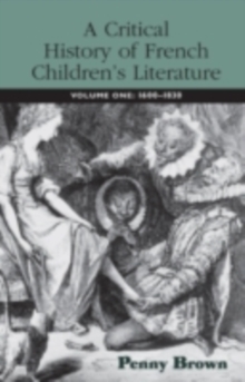 A Critical History of French Children's Literature : Volume One: 1600-1830