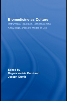 Biomedicine as Culture : Instrumental Practices, Technoscientific Knowledge, and New Modes of Life