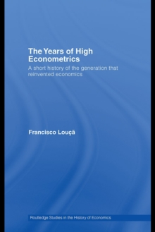 The Years of High Econometrics : A Short History of the Generation that Reinvented Economics