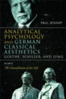 Analytical Psychology and German Classical Aesthetics: Goethe, Schiller, and Jung, Volume 2 : The Constellation of the Self