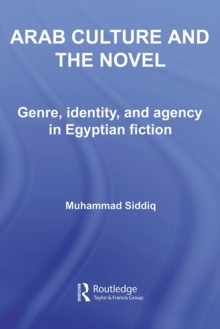 Arab Culture and the Novel : Genre, Identity and Agency in Egyptian Fiction