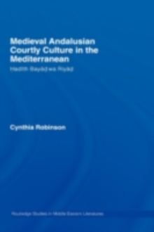 Medieval Andalusian Courtly Culture in the Mediterranean : Hadith Bayad wa Riyad