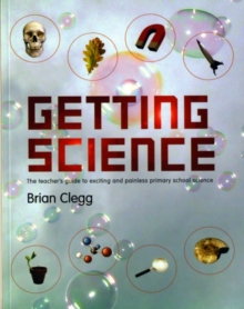 Getting Science : The Teacher's Guide to Exciting and Painless Primary School Science