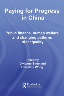 Paying for Progress in China : Public Finance, Human Welfare and Changing Patterns of Inequality