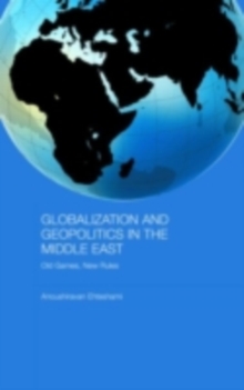 Globalization and Geopolitics in the Middle East : Old Games, New Rules