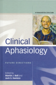 Clinical Aphasiology : Future Directions: A Festschrift for Chris Code