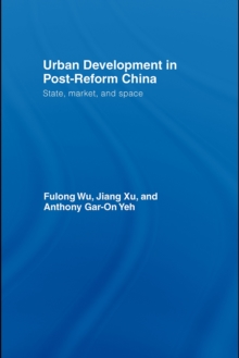 Urban Development in Post-Reform China : State, Market, and Space