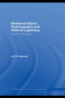 Mediaeval Islamic Historiography and Political Legitimacy : Bal'ami's Tarikhnamah