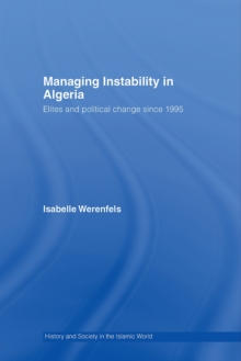 Managing Instability in Algeria : Elites and Political Change since 1995