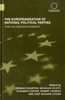 The Europeanization of National Political Parties : Power and Organizational Adaptation