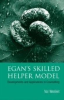 Egan's Skilled Helper Model : Developments and Applications in Counselling