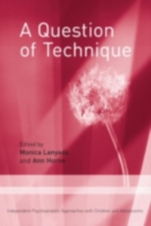 A Question of Technique : Independent Psychoanalytic Approaches with Children and Adolescents