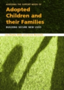 Assessing the Support Needs of Adopted Children and Their Families : Building Secure New Lives