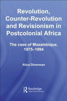 Revolution, Counter-Revolution and Revisionism in Postcolonial Africa : The Case of Mozambique, 1975-1994