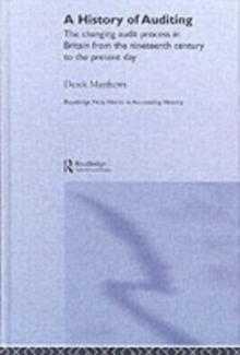 A History of Auditing : The Changing Audit Process in Britain from the Nineteenth Century to the Present Day