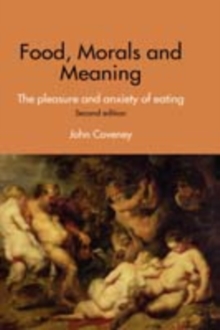 Food, Morals and Meaning : The Pleasure and Anxiety of Eating