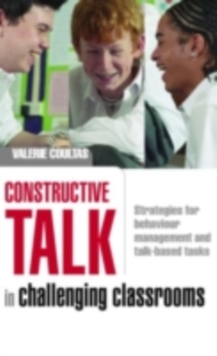 Constructive Talk in Challenging Classrooms : Strategies for Behaviour Management and Talk-Based Tasks