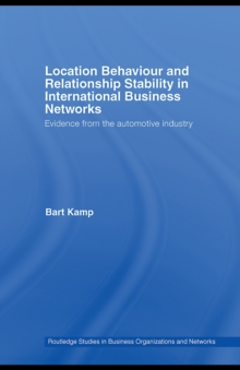 Location Behaviour and Relationship Stability in International Business Networks : Evidence from the Automotive Industry