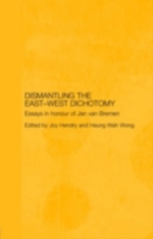 Dismantling the East-West Dichotomy : Essays in Honour of Jan van Bremen