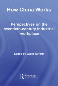 How China Works : Perspectives on the Twentieth-Century Industrial Workplace