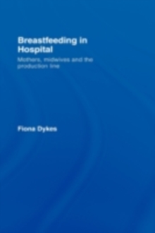 Breastfeeding in Hospital : Mothers, Midwives and the Production Line