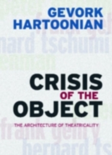 Crisis of the Object : The Architecture of Theatricality