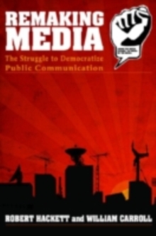 Remaking Media : The Struggle to Democratize Public Communication