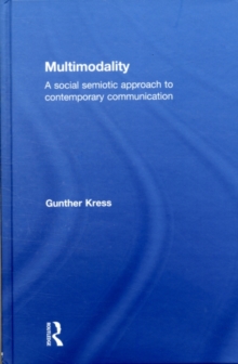 Multimodality : A Social Semiotic Approach to Contemporary Communication