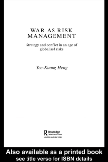 War as Risk Management : Strategy and Conflict in an Age of Globalised Risks